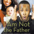 I Am Not The Father